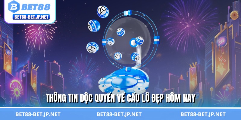 Cầu Lô Đẹp Hôm Nay - Chốt Số Thần Tốc, Tiền Về Đầy Túi 1 Thông tin độc quyền về cầu lô đẹp hôm nay