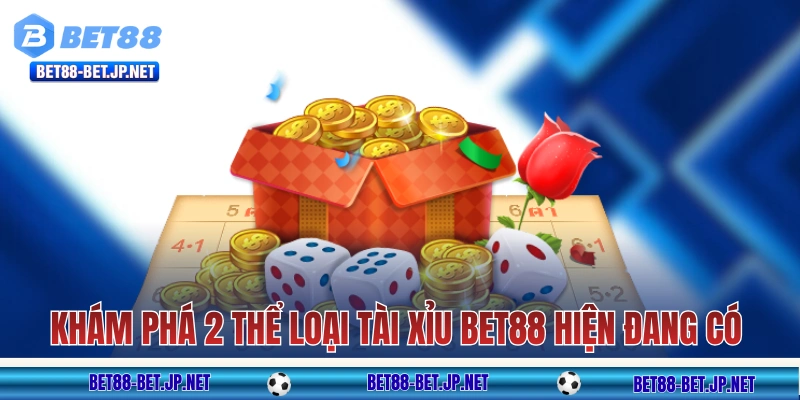 Tài Xỉu BET88: Khám Phá 2 Hình Thức Để Chơi Bộ Môn Dân Gian 11 Khám phá 2 thể loại tài xỉu BET88 hiện đang có