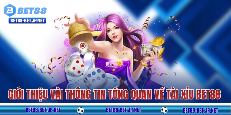 Tài Xỉu BET88: Khám Phá 2 Hình Thức Để Chơi Bộ Môn Dân Gian 9 Giới thiệu vài thông tin tổng quan về tài xỉu BET88